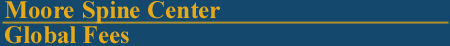 Moore Spine Center -- Global Fees